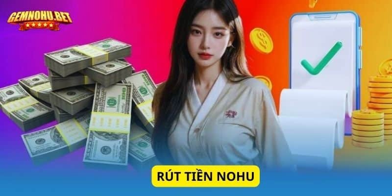 Tổng quan về rút tiền Nohu dành cho tân thủ